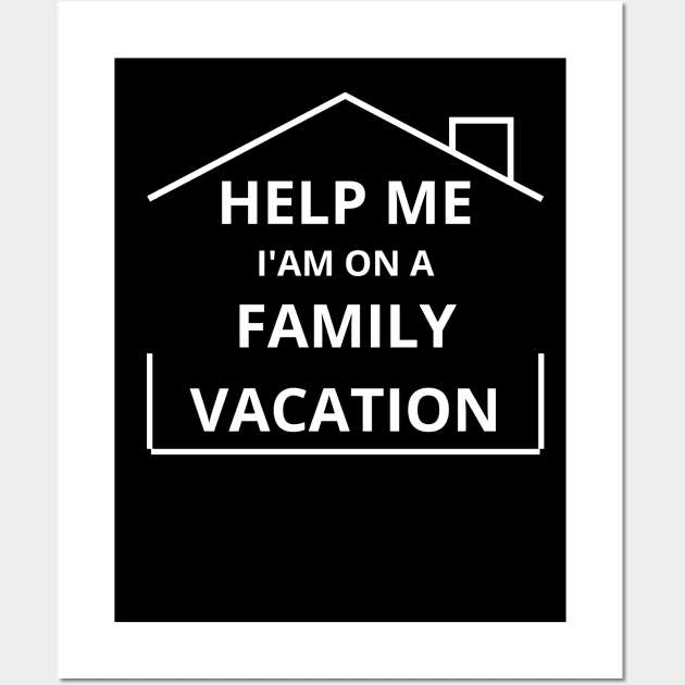 Help Me I'm On A Family Vacation fUNNY SAYING Wall Art by Hohohaxi